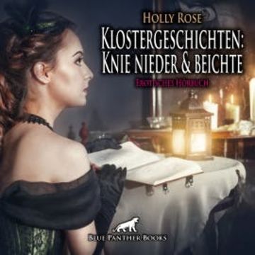 Klostergeschichten: Knie nieder und beichte / Erotische Geschichte audiobook, Holly Rose