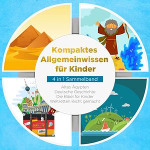 Kompaktes Allgemeinwissen für Kinder - 4 in 1 Sammelband: Altes Ägypten | Deutsche Geschichte | Die Bibel für Kinder | Weltrette, Peer Galenski