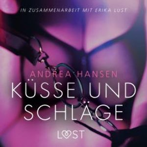 Küsse und Schläge: Erika Lust-Erotik (Ungekürzt), Andrea Hansen