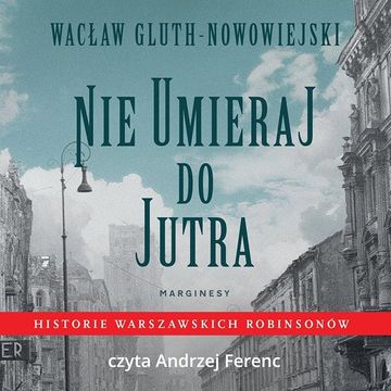 Nie umieraj do jutra, Wacław Gluth-Nowowiejski