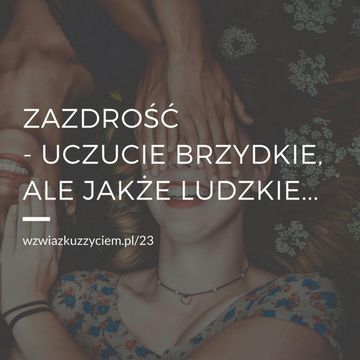 Odc. 23. ZAZDROŚĆ - uczucie brzydkie, ale jakże ludzkie. audiobook, Agnieszka Piekarska