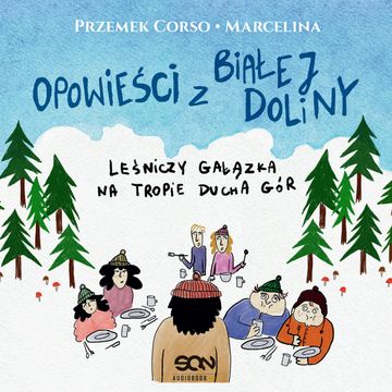 Opowieści z Białej Doliny. Leśniczy Gałązka na tropie ducha gór audiobook, Marcelina Misztal, Przemek Corso