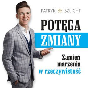 Potęga zmiany. Zamień marzenia w rzeczywistość, Patryk Szlicht