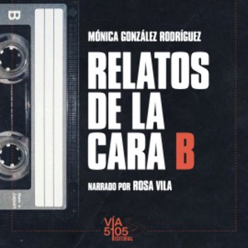 Relatos de la cara B audiobook, Mónica González Rodríguez