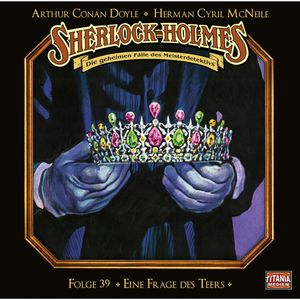 Sherlock Holmes - Die geheimen Fälle des Meisterdetektivs, Folge 39: Eine Frage des Teers, Arthur Conan Doyle, Herman Cyril McNeile
