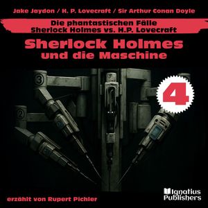 Sherlock Holmes und die Maschine (Die phantastischen Fälle - Sherlock Holmes vs. H. P. Lovecraft, Folge 4), Sir Arthur Conan Doyle