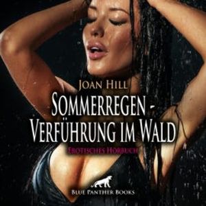 Sommerregen - Verführung im Wald / Erotische Geschichte, Joan Hill