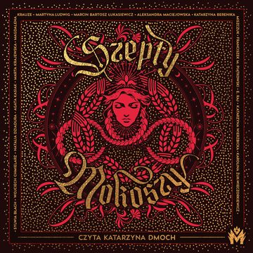 Szepty Mokoszy audiobook, Agata Kasiak, Aleksandra Maciejowska, E. Raj, Franciszek M. Piątkowski, Karolina Żuk-Wieczorkiewicz, Katarzyna Berenika Miszczuk, Katarzyna Wierzbicka, Magdalena Krauze, Marcin Bartosz Łukasiewicz, Marta Krajewska, Martyna Ludwig, Natalia Dziadura, Sylwia Błach, Wojciech Chmielarz