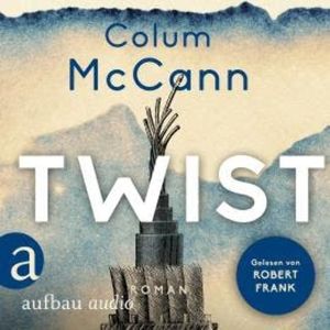 Twist (Ungekürzt), Colum McCann