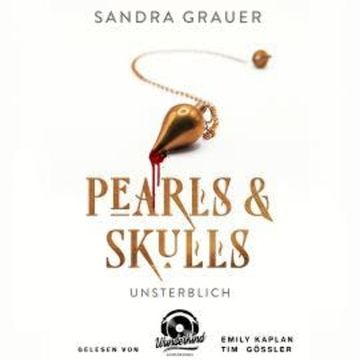 Unsterblich - Pearls & Skulls, Band 1 (Ungekürzt) audiobook, Sandra Grauer