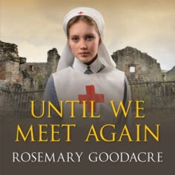 Until We Meet Again audiobook, Rosemary Goodacre