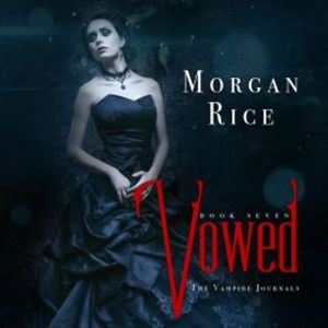 Vowed (Book #7 in the Vampire Journals), Morgan Rice
