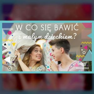 W co bawić się z małym dzieckiem? | ODC. 131 | mama lama, Anna Weber, Ola Woźniak