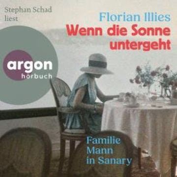 Wenn die Sonne untergeht - Familie Mann in Sanary (Autorisierte Lesefassung) audiobook, Florian Illies