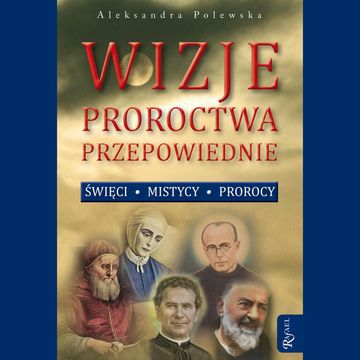 Wizje, proroctwa, przepowiednie audiobook, Aleksandra Polewska