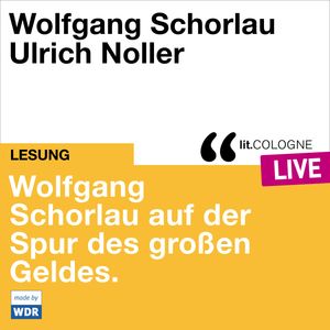 Wolfgang Schorlau auf der Spur des großen Geldes - lit.COLOGNE live (ungekürzt), Wolfgang Schorlau