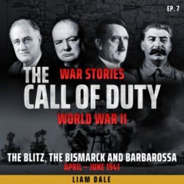 World War II: Ep 7. The Blitz, the Bismarck and Barbarossa audiobook, Liam Dale
