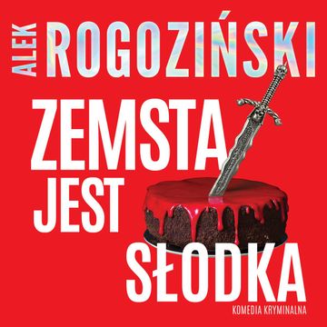 Zemsta jest słodka audiobook, Alek Rogoziński