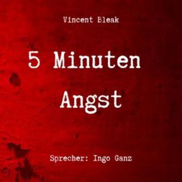 5 Minuten Angst - Horror Kurzgeschichten audiobook, Vincent Bleak