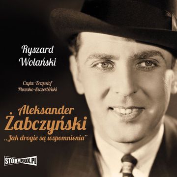 Aleksander Żabczyński. Jak drogie są wspomnienia audiobook, Ryszard Wolański