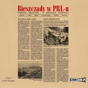 Bieszczady w PRL-u. Wybrane reportaże, Krzysztof Potaczała