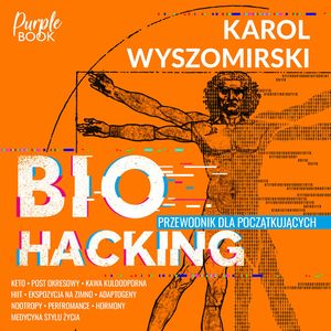 Biohacking 1. Przewodnik dla początkujących, Karol Wyszomirski
