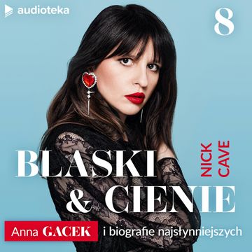 Blaski i cienie. Anna Gacek i biografie najsłynniejszych. Odcinek 8 audiobook, Anna Gacek