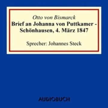 Brief an Johanna von Puttkamer - Schönhausen, 4. März 1847 audiobook, Otto von Bismarck