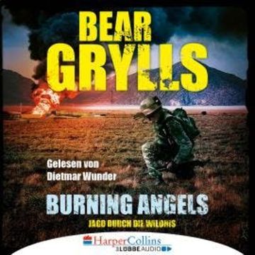 Burning Angels - Jagd durch die Wildnis (Ungekürzt) audiobook, Bear Grylls