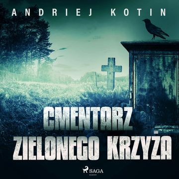 Cmentarz Zielonego Krzyża audiobook, Andriej Kotin