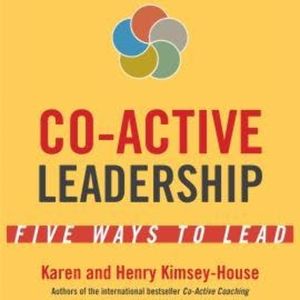 Co-Active Leadership - Five Ways to Lead (Unabridged), Henry Kimsey-House, Karen Kimsey-House