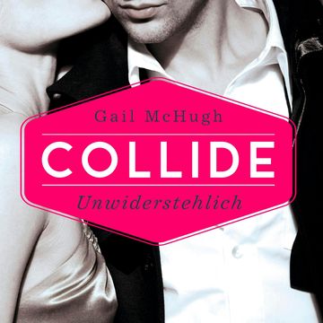 Collide - Unwiderstehlich audiobook, Gail McHugh