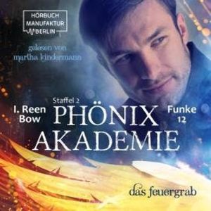 Das Feuergrab - Phönixakademie, Band 12 (ungekürzt), I. Reen Bow