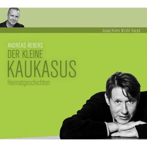 Der kleine Kaukasus - Heimatgeschichten, Andreas Rebers