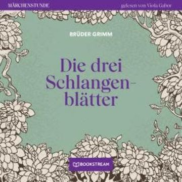 Die drei Schlangenblätter - Märchenstunde, Folge 115 (Ungekürzt) audiobook, Brüder Grimm