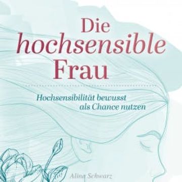 Die hochsensible Frau audiobook, Alina Schwarz