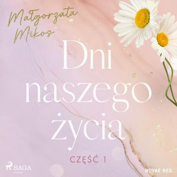 Dni naszego życia. Część I audiobook, Malgorzata Mikos