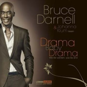 Drama, Baby, Drama - Wie Sie werden, was Sie sind audiobook, Bruce Darnell