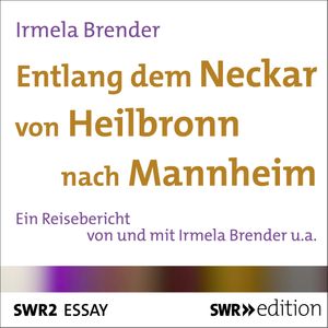 Entlang dem Neckar von Heilbronn nach Mannheim, Irmela Brender