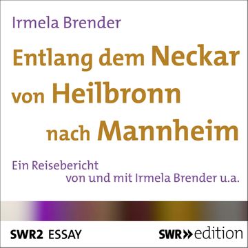 Entlang dem Neckar von Heilbronn nach Mannheim audiobook, Irmela Brender