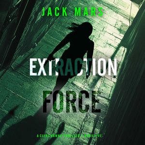 Extraction Force (A Clint Hawke Action Thriller—Book 5), Jack Mars