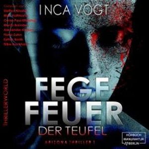 Fegefeuer der Teufel - Arizona Thriller 1 - Thrillerworld, Band 2 (ungekürzt), Inca Vogt