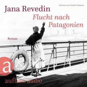Flucht nach Patagonien (Ungekürzt), Jana Revedin
