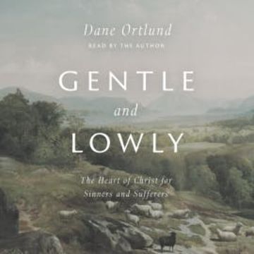Gentle and Lowly audiobook, Dane C. Ortlund