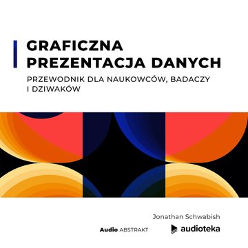 Graficzna prezentacja danych. Przewodnik dla naukowców, badaczy i dziwaków audiobook