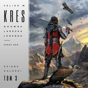 Grombelardzka legenda. Serce gór. Księga Całości. Tom 3, Feliks W. Kres