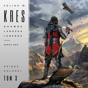 Grombelardzka legenda. Serce gór. Księga Całości. Tom 3, Feliks W. Kres