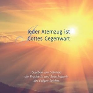 Jeder Atemzug ist Gottes Gegenwart, Gabriele