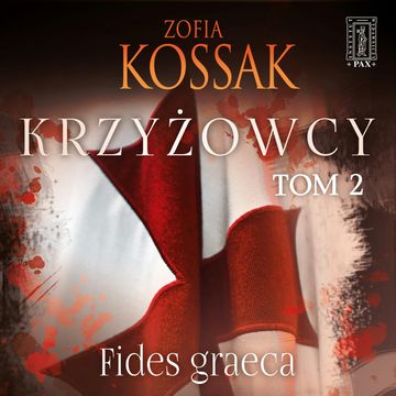 Krzyżowcy. Tom 2. Fides graeca audiobook, Zofia Kossak