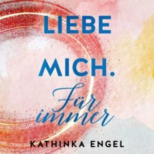 Liebe mich. Für immer, Kathinka Engel